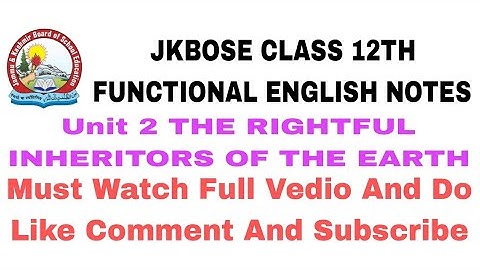 JKBOSE CLASS 12TH FUNCTIONAL ENGLISH UNIT 2 ( THE RIGHTFUL INHERITORS OF THE EARTH ) NOTES