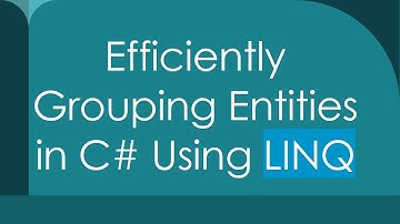 Efficiently Grouping Entities in C#  Using LINQ