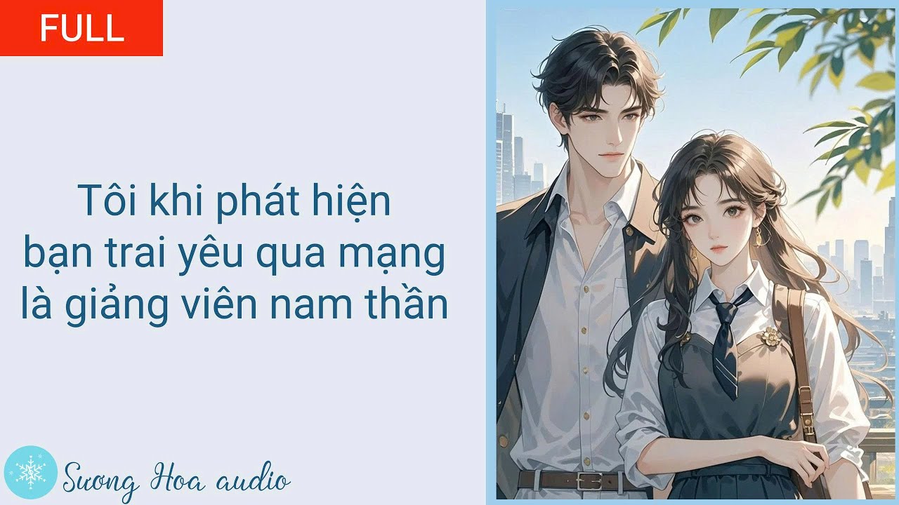 [FULL] Tôi khi phát hiện bạn trai yêu qua mạng là giảng viên nam thần