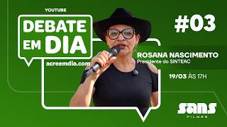 ROSANA NASCIMENTO - DEBATE EM DIA