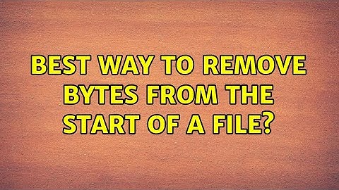 Unix & Linux: Best way to remove bytes from the start of a file? (7 Solutions!!)