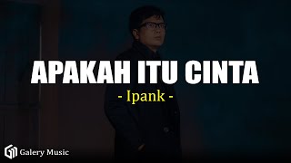 Download Lagu Apakah Itu Cinta - Ipank (Lirik) Download Lagu Apakah Itu Cinta - Ipank (Lirik)