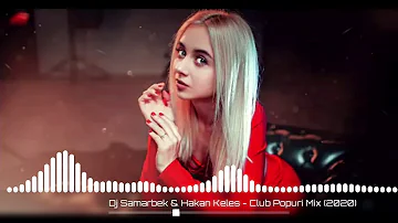 Dj Samarbek & Hakan Keleş - Club Popuri Mix (2020)