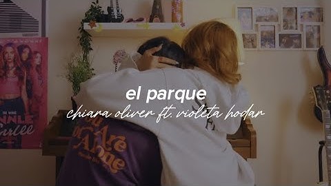 el parque - chiara oliver ft. violeta hódar | LETRA