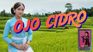 Ojo Cidro. Cipt Ki Yono Prawito