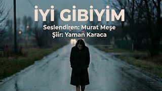 İyi̇ Gi̇bi̇yi̇m - Seslendiren: Murat Meşe - Şiir: Yaman Karaca