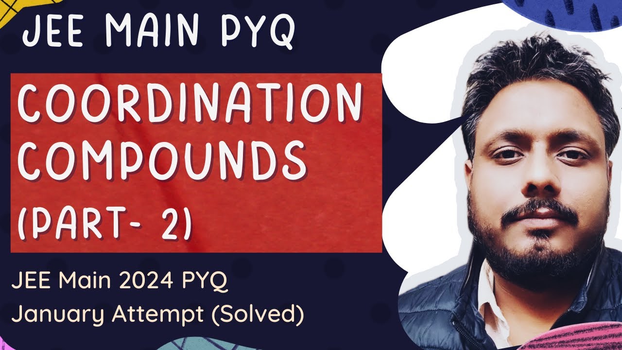 Coordination Compounds (Part - 2) | JEE Main PYQ Solved (2024 January attempt PYQ)