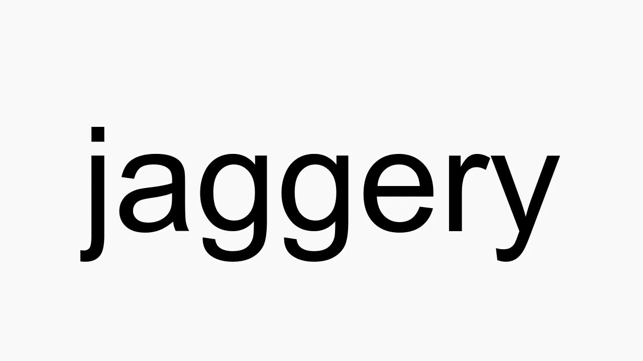How To Pronounce Jaggery YouTube