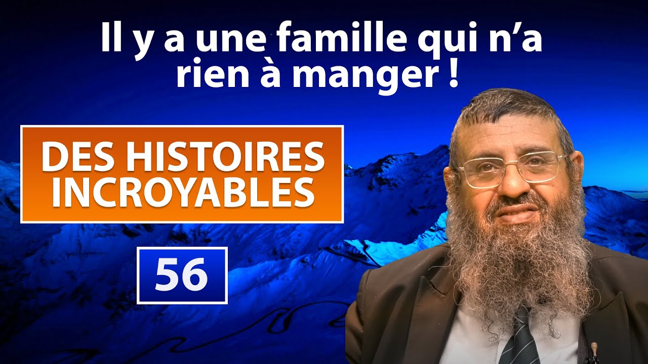 DES HISTOIRES INCROYABLES 56 - Il y a une famille qui n’a rien à manger - Rav Itshak Attali