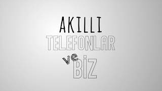 Akilli Telefonlar Ve Bi̇z