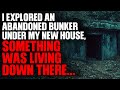 I explored an abandoned bunker under my new house, something was living down there...