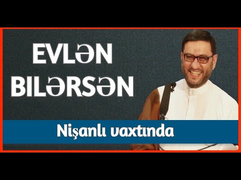 Nişanlı vaxtı bunu başa düşmürdü  - Hacı Şahin - Evlən bilərsən