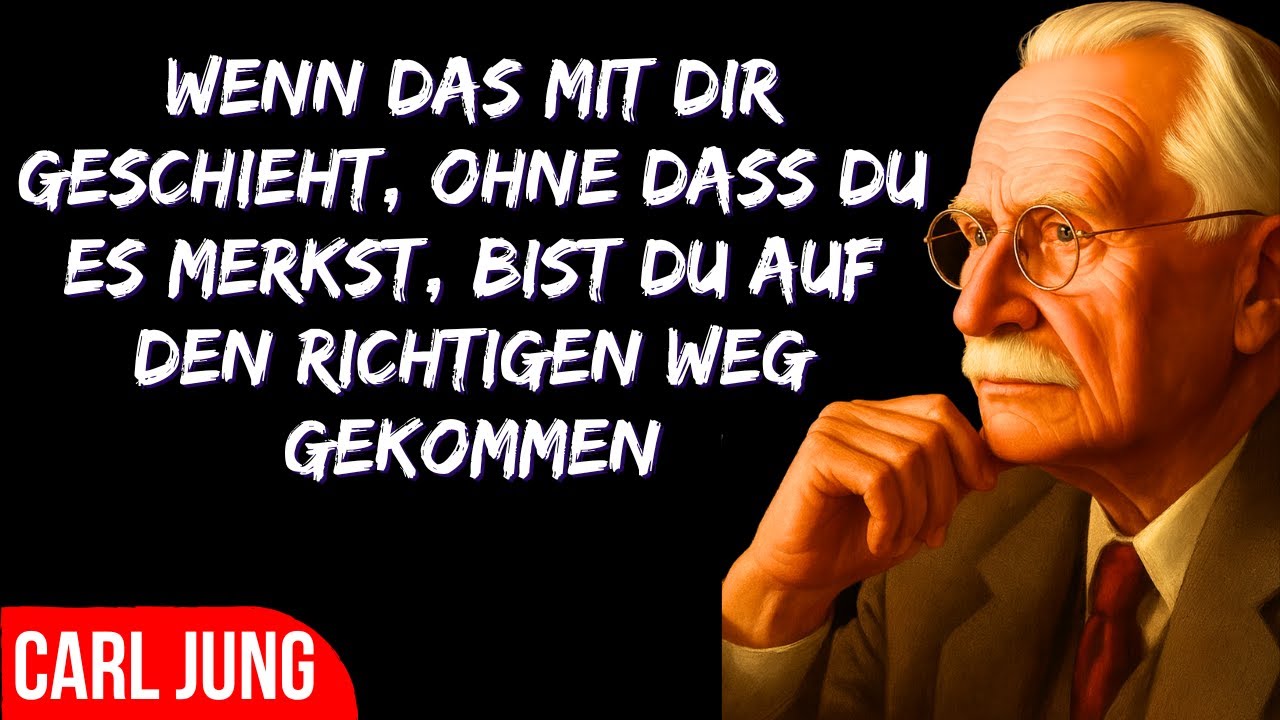 ZEICHEN, DASS DU AUF DEM RICHTIGEN WEG BIST – Carl Jung