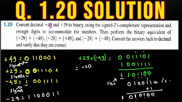 Q. 1.20: Convert decimal +49 and +29 to binary, using the signed‐2’s‐complement representation and e
