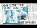 Create texture from your left overs | Art journaling page