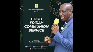 2023 Communion Service || Good Friday by Rev. Dr. V.C.Y Edwards (07.04.2023: )