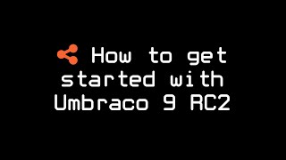How to get started with Umbraco 9 Release Candidate