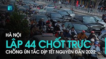 Hà Nội lập 44 chốt trực chống ùn tắc dịp Tết Nguyên đán 2022 | VTC1