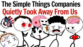 The Simple Things Companies Quietly Took Away From Us