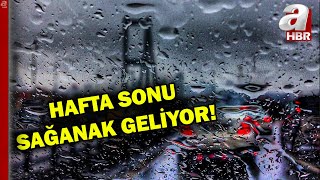 Meteorolojiden Sağanak Uyarısı Hafta Sonu Hava Nasıl Olacak? A Haber