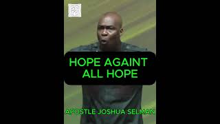 Hope Against All Hope  Apostle Joshua Selman apostlejoshuaselman koinoniaglobal