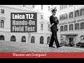 Leica TL2 Hands-On Field Test Review by Thorsten Overgaard