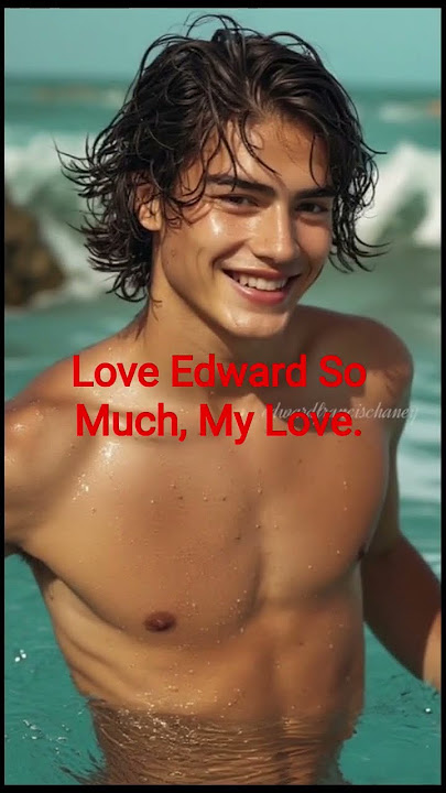 Love Edward So Much, My Love.