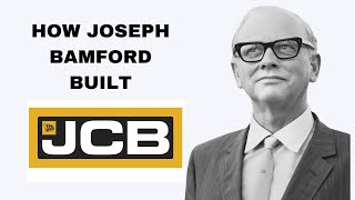 How Joseph Bamford built JCB | A Brief History