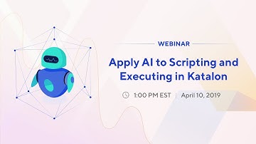 [Webinar] Apply AI to Scripting and Executing in Katalon