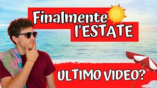 Finalmente l'ESTATE! - ULTIMO VIDEO??