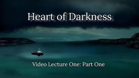 Heart of Darkness Video Lecture One (Part One)