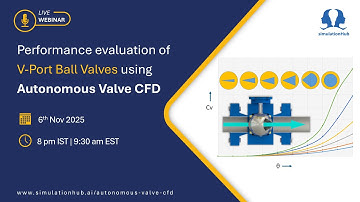 Webinar - Performance Evaluation of V-Port Ball Valves using Autonomous Valve CFD