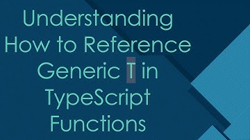 Understanding How to Reference Generic T in TypeScript Functions