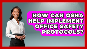 How Can OSHA Help Implement Office Safety Protocols? - Office Wellness Insights