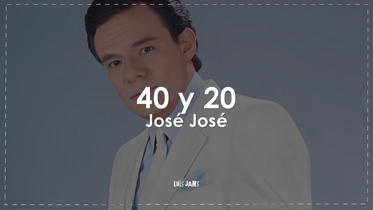 José José - 40 y 20 (Letra / Lyrics)