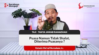 Puasa Namun Tidak Shalat, Diterima Puasanya ? - Ustadz Ma'ruf Nursalam, Lc.