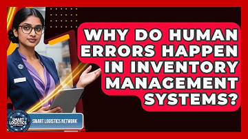 Why Do Human Errors Happen In Inventory Management Systems? - Smart Logistics Network