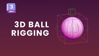 Dynamic 3D Ball Rigging | Rigging Basics in 3ds Max
