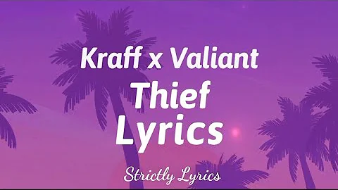 Kraff x Valiant - Thief Lyrics | Strictly Lyrics