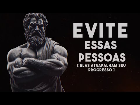 7 Tipos de Pessoa Que É Melhor Evitar [ Elas Atrapalham Seu Progresso], E 7 Técnicas Estóicas.