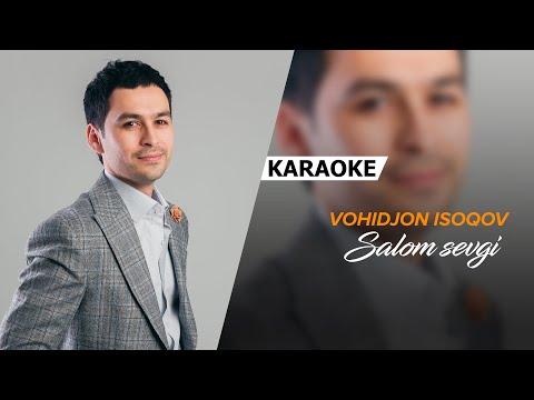 Vohidjon Isoqov - Salom sevgi | KARAOKE