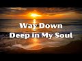 Way down deep in my soul