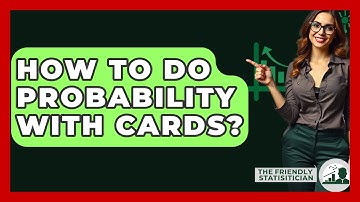 How To Do Probability With Cards? - The Friendly Statistician
