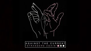 Video thumbnail of "Against The Current - Strangers Again (Official Audio)"