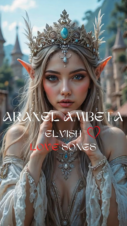 Aranel Ambeta 👧🏻 Elvish Love Songs In Sindarin & Quenya Language #celtic #elvish #elven #fantasy