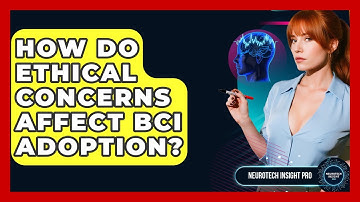 How Do Ethical Concerns Affect BCI Adoption? - Neurotech Insight Pro