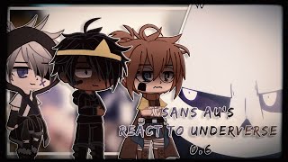 Sans AU's react to | UNDERVERSE 0.6 | Gacha Life/Club Reaction