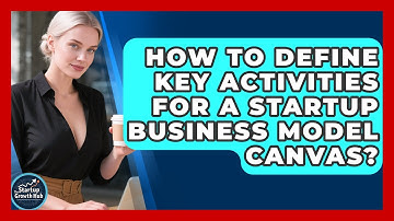 How To Define Key Activities For A Startup Business Model Canvas? - The Startup Growth Hub