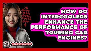 How Do Intercoolers Enhance The Performance Of Touring Car Engines? - The Racing Xpert