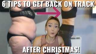 6 TIPS FOR GETTING BACK ON TRACK AFTER CHRISTMAS!